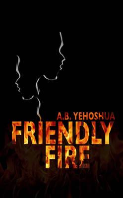Friendly Fire - Yehoshua, A.B.