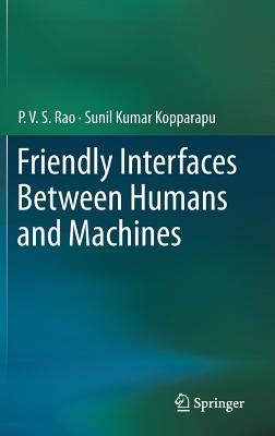 Friendly Interfaces Between Humans and Machines - Rao, P V S, and Kopparapu, Sunil Kumar