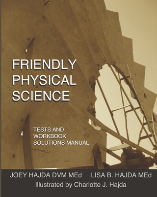 Friendly Physical Science Tests and Workbook Solutions Manual - Hajda, Joey Andrew