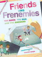 Friends and Frenemies: The Good, the Bad, and the Awkward