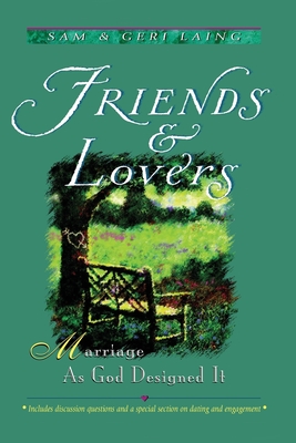 Friends and Lovers (New): Marriage As God Designed It - Laing, Sam And Geri