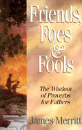 Friends, Foes, and Fools: Wisdom from Proverbs for Fathers