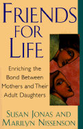 Friends for Life: Enriching the Bond Between Mothers and Their Adult Daughters - Jonas, Susan, and Nissenson, Marilyn