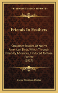 Friends in Feathers: Character Studies of Native American Birds, Which Through Friendly Advances, I Induced to Pose for Me (1917)