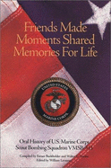 Friends Made, Moments Shared, Memories for Life: An Oral History of Vmsb 343 United States Marine Corps in World War II