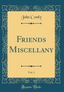 Friends Miscellany, Vol. 1 (Classic Reprint)