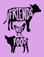 Friends Not Food: The Perfect Vegan Notebook for Every Animal Lover