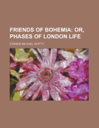 Friends of Bohemia: Or, Phases of London Life