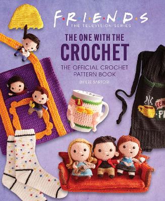Friends: The One With The Crochet: The Official Friends Crochet Pattern Book - Sartori, Lee