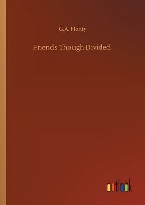 Friends Though Divided - Henty, G a