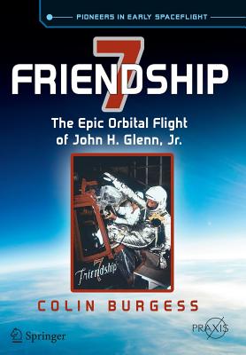 Friendship 7: The Epic Orbital Flight of John H. Glenn, Jr. - Burgess, Colin