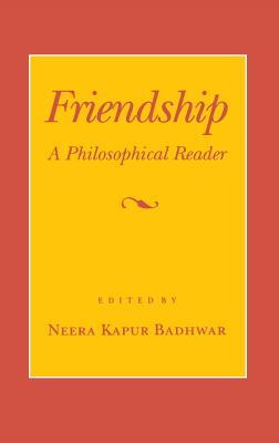 Friendship: A Philosophical Reader - Badhwar, Neera Kapur (Editor)