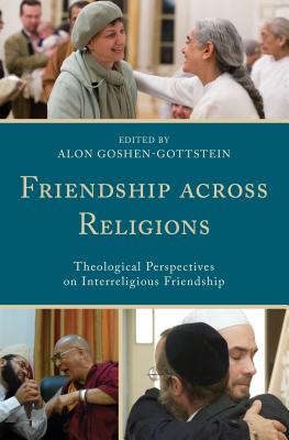 Friendship across Religions: Theological Perspectives on Interreligious Friendship - Goshen-Gottstein, Alon (Contributions by), and Dhillon, Balwant Singh (Contributions by), and Gianotti, Timothy...