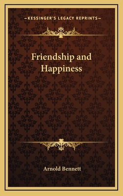 Friendship and Happiness - Bennett, Arnold