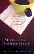 Friendship Counseling: Jesus' Model for Speaking Life-Words to Hurting People