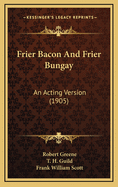 Frier Bacon and Frier Bungay: An Acting Version (1905)
