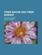 Frier Bacon and Frier Bungay; An Acting Version