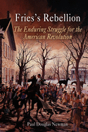 Fries's Rebellion: The Enduring Struggle for the American Revolution