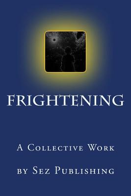 Frightening: a collective work - Mead, Stephen (Photographer), and Publishing, Sez