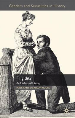 Frigidity: An Intellectual History - Cryle, P., and Moore, A.