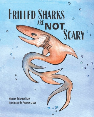 Frilled Sharks Are Not Scary - Davis, Alaina