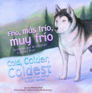 Frio, Mas Frio, Muy Frio/Cold, Colder, Coldest: Animales Que Se Adaptan A Climas Frios/Animals That Adapt To Cold Weather