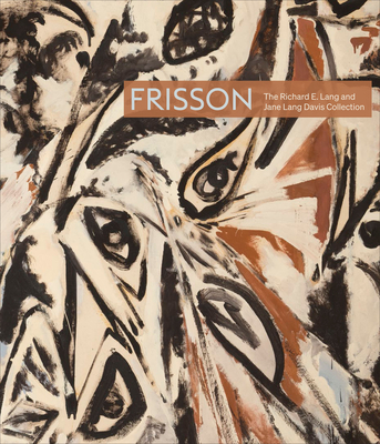 Frisson: The Richard E. Lang and Jane Lang Davis Collection - Manchanda, Catharina (Editor)