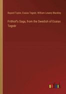 Frithiof's Saga, from the Swedish of Esaias Tegn?r