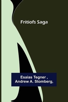 Fritiofs Saga - Tegner, Esaias, and A Stomberg, Andrew