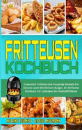 Fritteusen-Kochbuch: Erstaunlich Einfache Und Knusprige Rezepte Fr Clevere Leute Mit Kleinem Budget. Ein Einfaches Kochbuch Fr Liebhaber Der Heiluftfritteuse (Air Fryer Cookbook) (German Version)