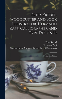 Fritz Kredel, Woodcutter and Book Illustrator, Hermann Zapf, Calligrapher and Type Designer: a Joint Exhibition - Kredel, Fritz 1900-1973, and Zapf, Hermann, and Cooper Union Museum for the Arts of D (Creator)