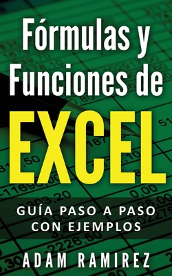 Frmulas y Funciones de Excel: Gua paso a paso con ejemplos - Adam, Ramirez