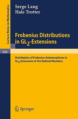 Frobenius Distributions in Gl2-Extensions: Distribution of Frobenius Automorphisms in Gl2-Extensions of the Rational Numbers - Lang, Serge, and Trotter, Hale