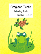Frog and Turtle: Cute Activity Book for Kids +2, A Kids Coloring Book Featuring with Adorable FROG and TURTLE illustrations.