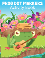 Frog Dot Marker Activity Book for Kids: Dot Marker Coloring Book for Kids, Activity Book for Children, Animal Activity Book