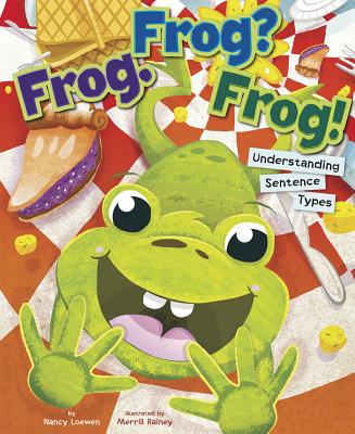 Frog. Frog? Frog!: Understanding Sentence Types - Loewen, Nancy, and Flaherty, Terry (Consultant editor)