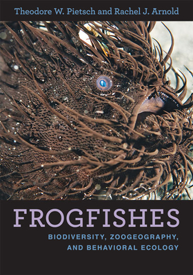 Frogfishes: Biodiversity, Zoogeography, and Behavioral Ecology - Pietsch, Theodore W, and Arnold, Rachel J