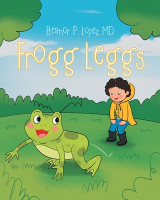 Frogg Leggs - Lopez, Eleanor P, MD