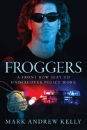Froggers: A Front Row Seat for Undercover Police Work