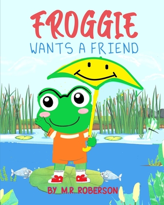 Froggie Wants a Friend - Roberson, T P (Editor), and Roberson, M R