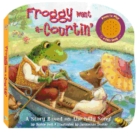 Froggy Went A-Courtin: A Story Based on a Silly Song