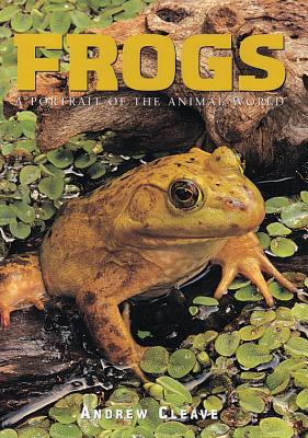 Frogs: A Portrait of the Animal World - Wyss, Hal H, and Cleave, Andrew