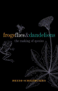 Frogs, Flies, and Dandelions: The Making of Species
