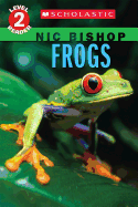 Frogs (Nic Bishop: Scholastic Reader, Level 2) - Bishop, Nic