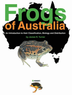 Frogs of Australia: An Introduction to Their Classification, Biology and Distribution