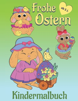 Frohe Ostern Kindermalbuch: Niedliches Ausmalbuch zu Ostern f?r Kinder. Mit Osterlamm, K?ken und Hasen. Auf der R?ckseite der Malbilder finden sich kleine Spr?che, so dass die Bilder ausgeschnitten und verschenkt oder aufgeh?ngt werden knnen. XXL Format. - Zacharias, Miriam