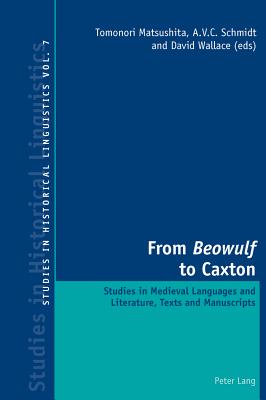 From Beowulf to Caxton: Studies in Medieval Languages and Literature, Texts and Manuscripts - Bernhardt, Karl (Editor), and Davis, Graeme (Editor), and Garner, Mark (Editor)