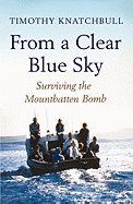 From a Clear Blue Sky: Surviving the Mountbatten Bomb