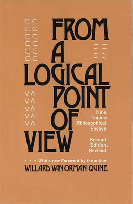 From a Logical Point of View: Nine Logico-Philosophical Essays, Second Revised Edition (Revised) - Quine, W V