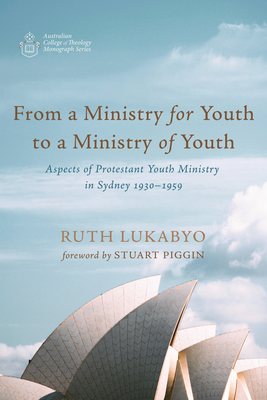 From a Ministry for Youth to a Ministry of Youth - Lukabyo, Ruth, and Piggin, Stuart (Preface by)